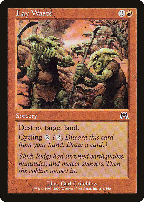 Lay Waste
Sorcery
Destroy target land.
Cycling {2} ({2}, Discard this card: Draw a card.)