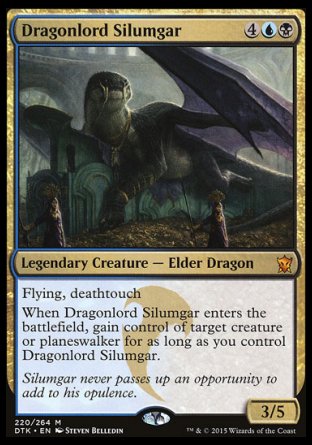 '-Dragonlord Silumgar
Legendary Creature â€” Elder Dragon
Flying, deathtouch
When Dragonlord Silumgar enters, gain control of target creature or planeswalker for as long as you control Dragonlord Silumgar.
3/5