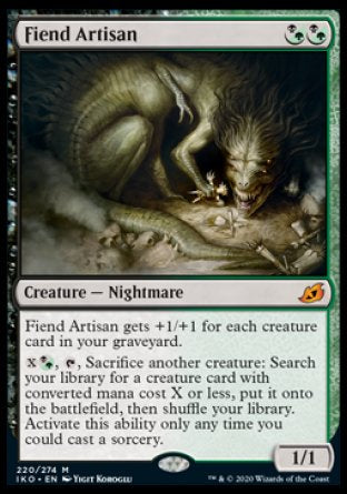 '-Fiend Artisan
Creature â€” Nightmare
This creature gets +1/+1 for each creature card in your graveyard.
%X%BG, %T, Sacrifice another creature: Search your library for a creature card with mana value X or less, put it onto the battlefield, then shuffle. Activate only as a sorcery.
1/1