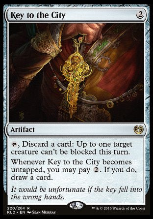 Key to the City
Artifact
%T, Discard a card: Up to one target creature can't be blocked this turn.
Whenever this artifact becomes untapped, you may pay %2. If you do, draw a card.