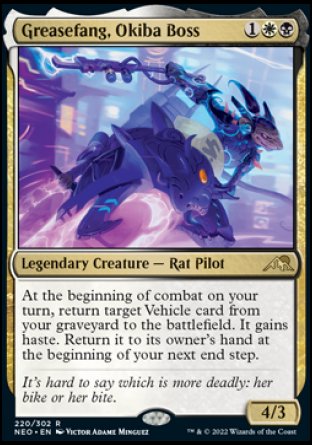 Greasefang, Okiba Boss
Legendary Creature — Rat Pilot
At the beginning of combat on your turn, return target Vehicle card from your graveyard to the battlefield. It gains haste. Return it to its owner's hand at the beginning of your next end step.
4/3