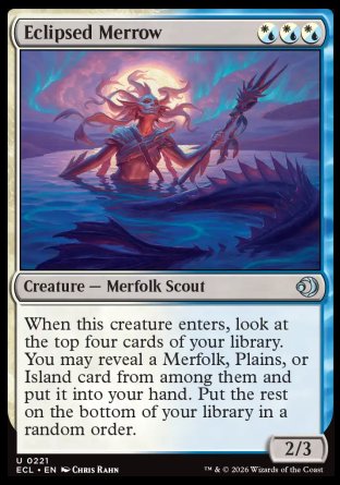 Eclipsed Merrow
Creature â€” Merfolk Scout
When this creature enters, look at the top four cards of your library. You may reveal a Merfolk, Plains, or Island card from among them and put it into your hand. Put the rest on the bottom of your library in a random order.
2/3