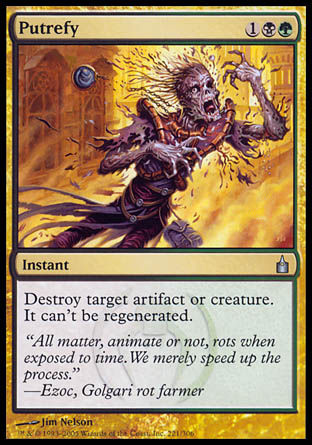 '-Putrefy
Instant
Destroy target artifact or creature. It can't be regenerated.