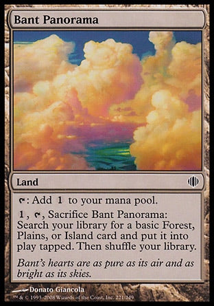 '-Bant Panorama
Land
%T: Add %C.
%1, %T, Sacrifice this land: Search your library for a basic Forest, Plains, or Island card, put it onto the battlefield tapped, then shuffle.