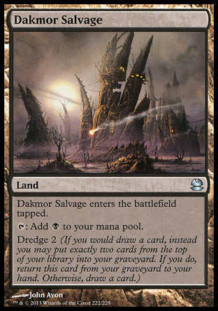 '-Dakmor Salvage
Land
This land enters tapped.
%T: Add %B.
Dredge 2