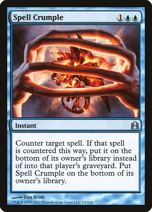 Spell Crumple
Instant
Counter target spell. If that spell is countered this way, put it on the bottom of its owner's library instead of into that player's graveyard. Put Spell Crumple on the bottom of its owner's library.