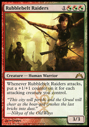 Rubblebelt Raiders
Creature — Human Warrior
Whenever this creature attacks, put a +1/+1 counter on it for each attacking creature you control.
3/3