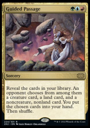 Guided Passage
Sorcery
Reveal the cards in your library. An opponent chooses from among them a creature card, a land card, and a noncreature, nonland card. You put the chosen cards into your hand. Then shuffle.
