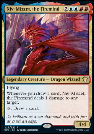 '-Niv-Mizzet, the Firemind
Legendary Creature â€” Dragon Wizard
Flying
Whenever you draw a card, Niv-Mizzet deals 1 damage to any target.
%T: Draw a card.
4/4