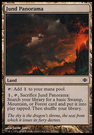 '-Jund Panorama
Land
%T: Add %C.
%1, %T, Sacrifice this land: Search your library for a basic Swamp, Mountain, or Forest card, put it onto the battlefield tapped, then shuffle.