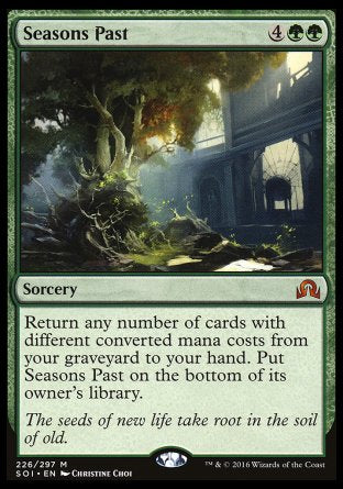 '-Seasons Past
Sorcery
Return any number of cards with different mana values from your graveyard to your hand. Put Seasons Past on the bottom of its owner's library.