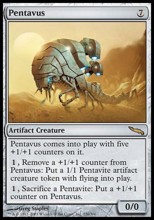 Pentavus
Artifact Creature — Construct
This creature enters with five +1/+1 counters on it.
%1, Remove a +1/+1 counter from this creature: Create a 1/1 colorless Pentavite artifact creature token with flying.
%1, Sacrifice a Pentavite: Put a +1/+1 counter on this creature.
0/0