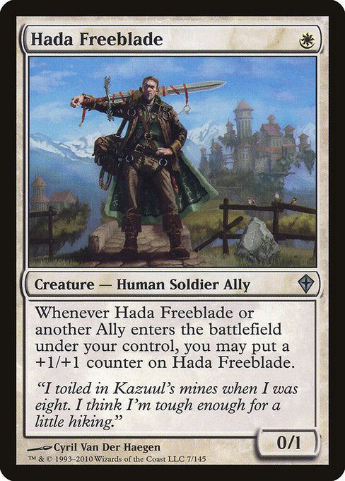 Hada Freeblade
Creature — Human Soldier Ally
Whenever this creature or another Ally you control enters, you may put a +1/+1 counter on this creature.
0/1