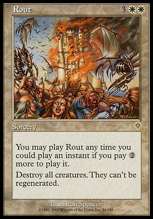 '-Rout
Sorcery
You may cast this spell as though it had flash if you pay %2 more to cast it.
Destroy all creatures. They can't be regenerated.