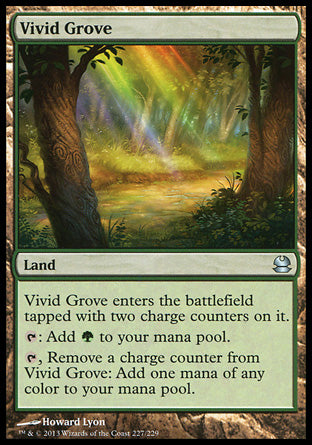 '-Vivid Grove
Land
This land enters tapped with two charge counters on it.
%T: Add %G.
%T, Remove a charge counter from this land: Add one mana of any color.