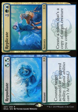 Repudiate
Instant
Counter target activated or triggered ability. (Mana abilities can't be targeted.)

Replicate
Sorcery
Create a token that's a copy of target creature you control.