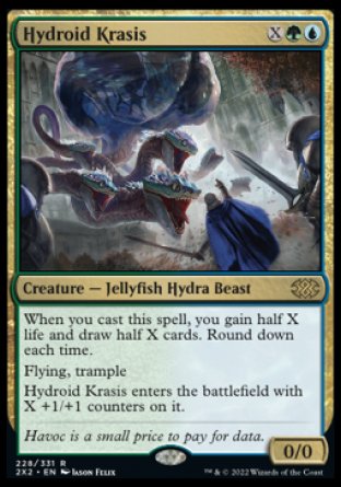 Hydroid Krasis
Creature — Jellyfish Hydra Beast
When you cast this spell, you gain half X life and draw half X cards. Round down each time.
Flying, trample
This creature enters with X +1/+1 counters on it.
0/0