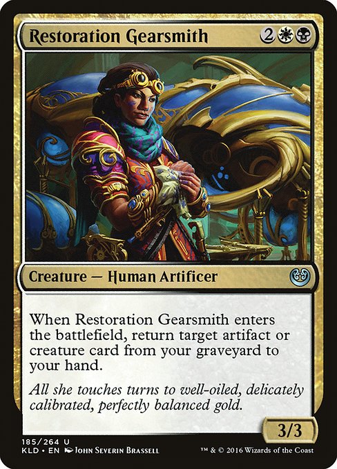 Restoration Gearsmith
Creature — Human Artificer
When this creature enters, return target artifact or creature card from your graveyard to your hand.
3/3