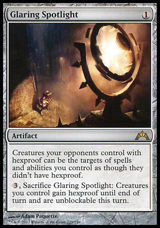 '-Glaring Spotlight
Artifact
Creatures your opponents control with hexproof can be the targets of spells and abilities you control as though they didn't have hexproof.
%3, Sacrifice this artifact: Creatures you control gain hexproof until end of turn and can't be blocked this turn.