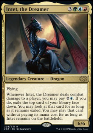 '-Intet, the Dreamer
Legendary Creature â€” Dragon
Flying
Whenever Intet deals combat damage to a player, you may pay %2%U. If you do, exile the top card of your library face down. You may look at that card for as long as it remains exiled. You may play that card without paying its mana cost for as long as Intet remains on the battlefield.
6/6