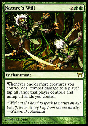 '-Nature's Will
Enchantment
Whenever one or more creatures you control deal combat damage to a player, tap all lands that player controls and untap all lands you control.