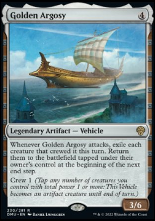 '-Golden Argosy
Legendary Artifact â€” Vehicle
Whenever Golden Argosy attacks, exile each creature that crewed it this turn. Return them to the battlefield tapped under their owner's control at the beginning of the next end step.
Crew 1
3/6