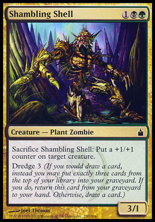'-Shambling Shell
Creature â€” Plant Zombie
Sacrifice this creature: Put a +1/+1 counter on target creature.
Dredge 3
3/1