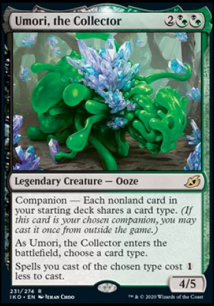 Umori, the Collector
Legendary Creature — Ooze
Companion — Each nonland card in your starting deck shares a card type. (If this card is your chosen companion, you may put it into your hand from outside the game for %3 any time you could cast a sorcery.)
As Umori enters, choose a card type.
Spells you cast of the chosen type cost %1 less to cast.
4/5