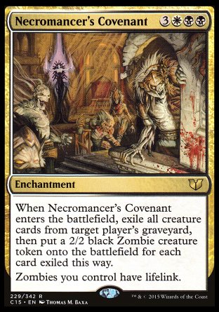 Necromancer's Covenant
Enchantment
When this enchantment enters, exile all creature cards from target player's graveyard, then create a 2/2 black Zombie creature token for each card exiled this way.
Zombies you control have lifelink.