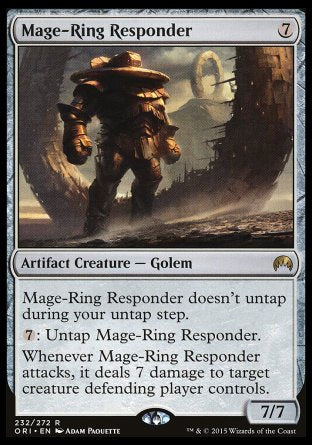 Mage-Ring Responder
Artifact Creature — Golem
This creature doesn't untap during your untap step.
%7: Untap this creature.
Whenever this creature attacks, it deals 7 damage to target creature defending player controls.
7/7