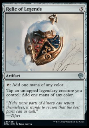 '-Relic of Legends
Artifact
%T: Add one mana of any color.
Tap an untapped legendary creature you control: Add one mana of any color.