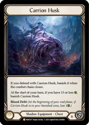 Carrion Husk

When this defends, banish it when the combat chain closes.

At the start of your turn, if you have 13 or less {h}, banish this.

Blood Debt

Shadow Equipment - Chest