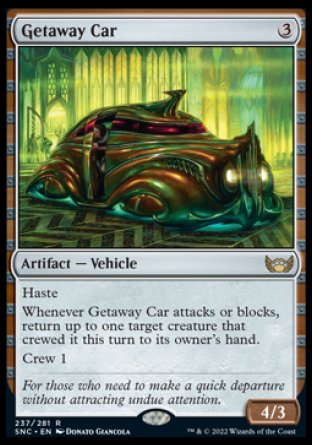Getaway Car
Artifact — Vehicle
Haste
Whenever this Vehicle attacks or blocks, return up to one target creature that crewed it this turn to its owner's hand.
Crew 1
4/3