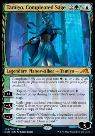 '-Tamiyo, Compleated Sage
Legendary Planeswalker â€” Tamiyo

+1
Tap up to one target artifact or creature. It doesn't untap during its controller's next untap step.
-X
Exile target nonland permanent card with mana value X from your graveyard. Create a token that's a copy of that card.
-7
Create Tamiyo's Notebook, a legendary colorless artifact token with "Spells you cast cost %2 less to cast" and "%T: Draw a card."
Loyalty : 5