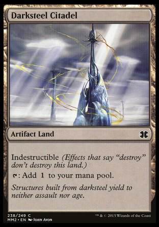 '-Darksteel Citadel
Artifact Land
Indestructible
%T: Add %C.