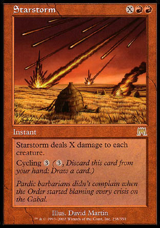 '-Starstorm
Instant
Starstorm deals X damage to each creature.
Cycling %3
