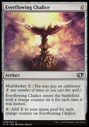 Everflowing Chalice
Artifact
Multikicker %2
This artifact enters with a charge counter on it for each time it was kicked.
%T: Add %C for each charge counter on this artifact.