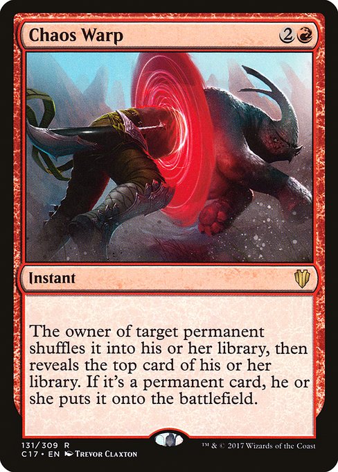Chaos Warp
Instant
The owner of target permanent shuffles it into their library, then reveals the top card of their library. If it's a permanent card, they put it onto the battlefield.