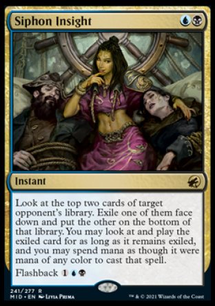 Siphon Insight
Instant
Look at the top two cards of target opponent's library. Exile one of them face down and put the other on the bottom of that library. You may play the exiled card for as long as it remains exiled, and you may spend mana as though it were mana of any color to cast that spell.
Flashback %1%U%B