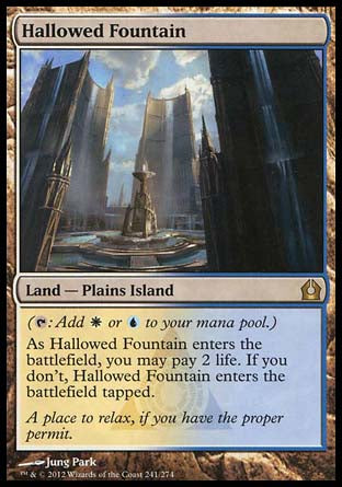 '-Hallowed Fountain
Land â€” Plains Island
 
As this land enters, you may pay 2 life. If you don't, it enters tapped.