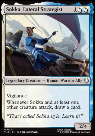 Sokka, Lateral Strategist
Legendary Creature — Human Warrior Ally
Vigilance
Whenever Sokka and at least one other creature attack, draw a card.
2/4
