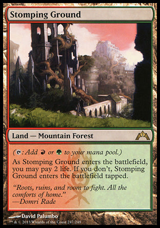 '-Stomping Ground
Land â€” Mountain Forest
 
As this land enters, you may pay 2 life. If you don't, it enters tapped.