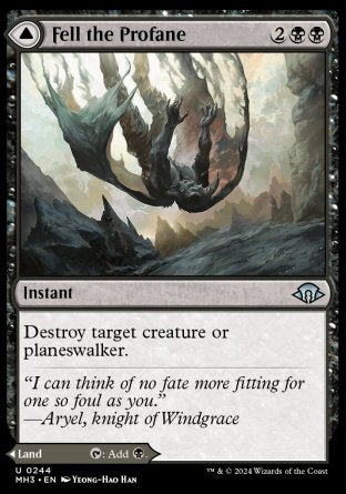 Fell the Profane
Instant
Destroy target creature or planeswalker.
Fell Mire
Land
As this land enters, you may pay 3 life. If you don't, it enters tapped.
%T: Add %B.