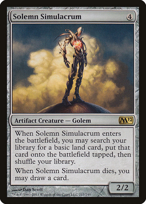 Solemn Simulacrum
Artifact Creature — Golem
When this creature enters, you may search your library for a basic land card, put that card onto the battlefield tapped, then shuffle.
When this creature dies, you may draw a card.
2/2