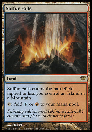 '-Sulfur Falls
Land
This land enters tapped unless you control an Island or a Mountain.
%T: Add %U or %R.