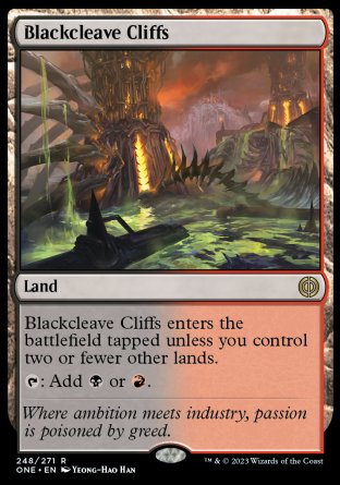 '-Blackcleave Cliffs
Land
This land enters tapped unless you control two or fewer other lands.
%T: Add %B or %R.