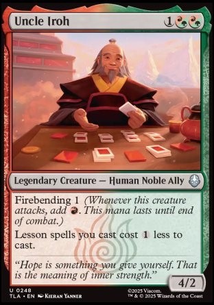 Uncle Iroh
Legendary Creature — Human Noble Ally
Firebending 1
Lesson spells you cast cost %1 less to cast.
4/2