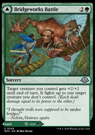 Bridgeworks Battle
Sorcery
Target creature you control gets +2/+2 until end of turn. It fights up to one target creature you don't control.
Tanglespan Bridgeworks
Land
As this land enters, you may pay 3 life. If you don't, it enters tapped.
%T: Add %G.
