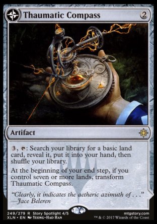 '-Thaumatic Compass
Artifact
%3, %T: Search your library for a basic land card, reveal it, put it into your hand, then shuffle.
At the beginning of your end step, if you control seven or more lands, transform this artifact.
Spires of Orazca
Land
(Transforms from Thaumatic Compass.)
%T: Add %C.
%T: Untap target attacking creature an opponent controls and remove it from combat.