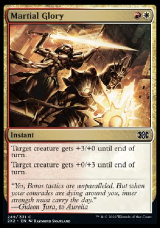 Martial Glory
Instant
Target creature gets +3/+0 until end of turn.
Target creature gets +0/+3 until end of turn.